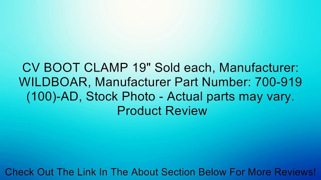 CV BOOT CLAMP 19 Sold each, Manufacturer: WILDBOAR, Manufacturer Part Number: 700-919 (100)-AD, Stock Photo - Actual parts may vary. Review