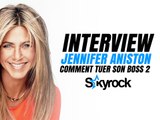 Jennifer Aniston, l'interview - Comment tuer son boss 2 ? [Skyrock.com]