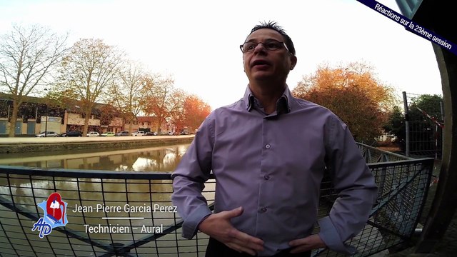 Réactions sur la 23ème session ATD 2/4 : Jean-Pierre Garcia Perez - Technicien, Aural