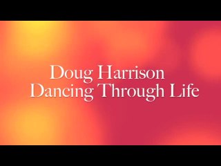 Doug Harrison - Dancing through Life