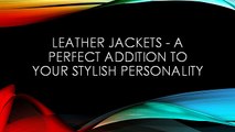 Leather Jackets  A Perfect Addition To Your Stylish Personality