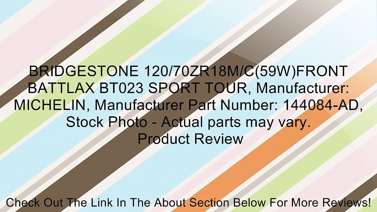 BRIDGESTONE 120/70ZR18M/C(59W)FRONT BATTLAX BT023 SPORT TOUR, Manufacturer: MICHELIN, Manufacturer Part Number: 144084-AD, Stock Photo - Actual parts may vary. Review