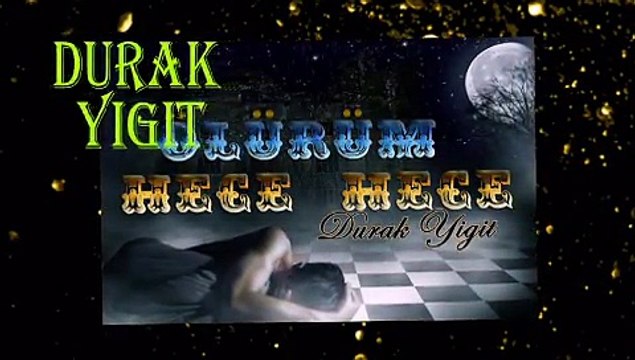 ÖLÜRÜM HECE HECE...DURAK YİĞİT...VİDEOSU