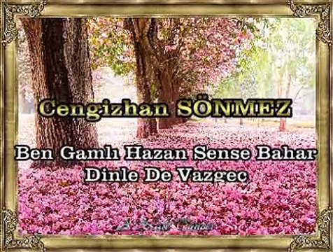 Cengizhan SÖNMEZ *Ben Gamlı Hazan Sense Bahar Dinle De Vazgeç*