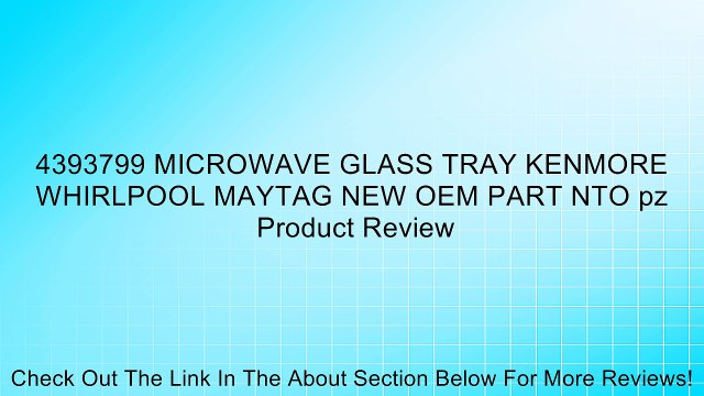 4393799 MICROWAVE GLASS TRAY KENMORE WHIRLPOOL MAYTAG NEW OEM PART NTO pz Review