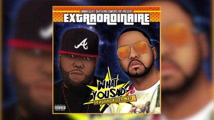 Extraordinaire Feat Killer Mike - What You Said [Official Audio]