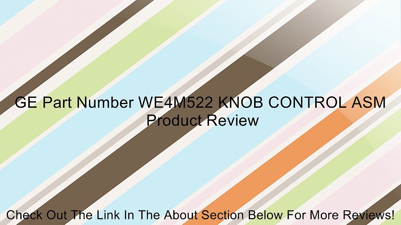 GE Part Number WE4M522 KNOB CONTROL ASM Review