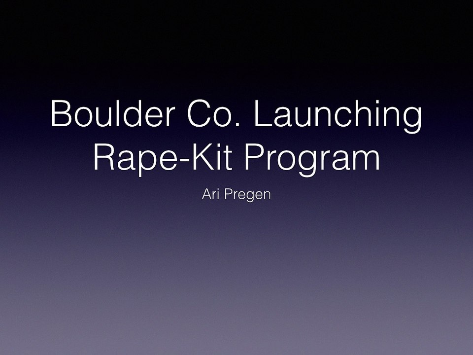Ari Pregen - Boulder Co. Launching Rape-Kit Program