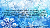 2 Replacement Nikon EN-EL14 Battery + 1 AC Charger with Car Adatper for Nikon D3100, D3200, D5100, P7000, P7100, P7700 DSLR Cameras Review