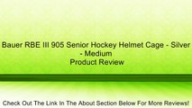 Bauer RBE III 905 Senior Hockey Helmet Cage - Silver - Medium Review