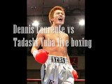 live boxing fight Dennis Laurente vs Tadashi Yuba