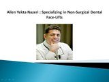 Allen Yekta Nazeri  Specializing in Non-Surgical Dental Face-Lifts (1)