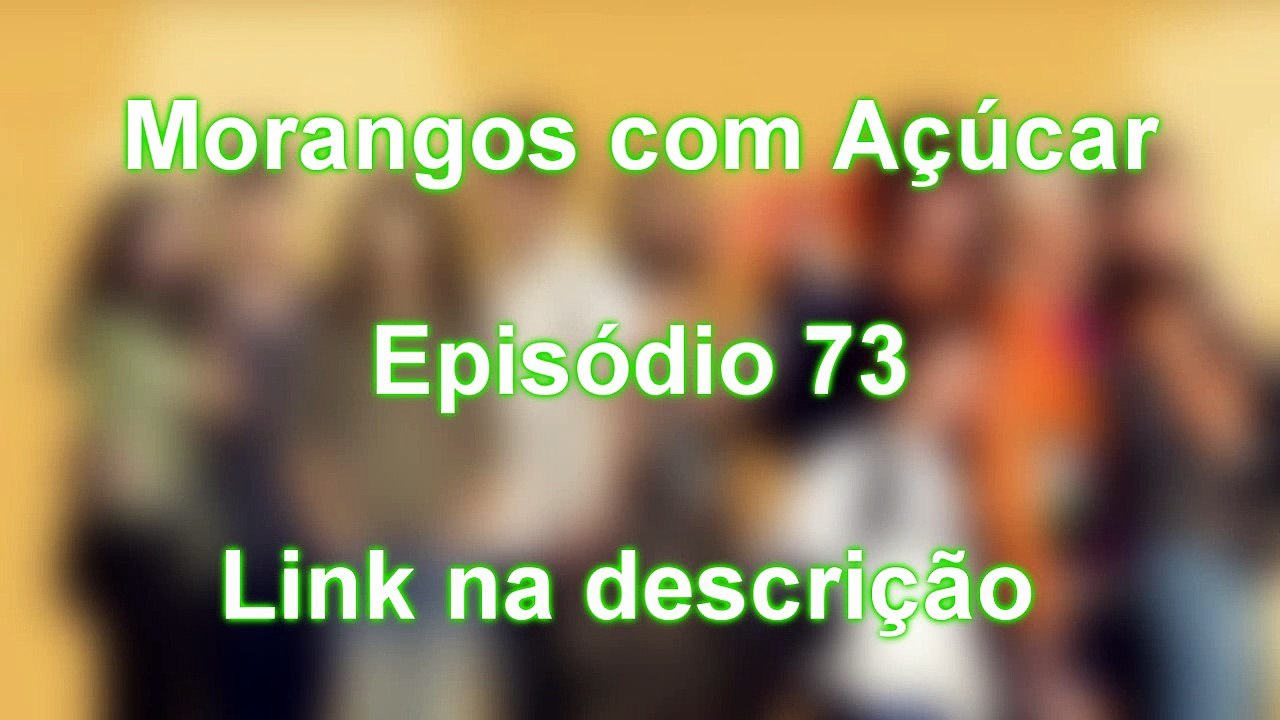 Morangos com Açúcar 4 ep. 73