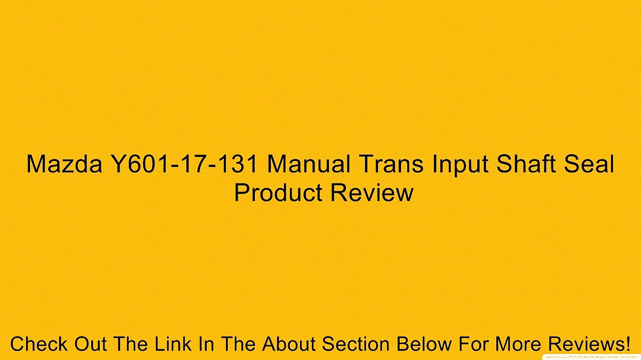 Mazda Y601-17-131 Manual Trans Input Shaft Seal Review