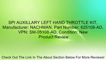 SPI AUXILLARY LEFT HAND THROTTLE KIT, Manufacturer: NACHMAN, Part Number: 625108-AD, VPN: SM-05108-AD, Condition: New Review