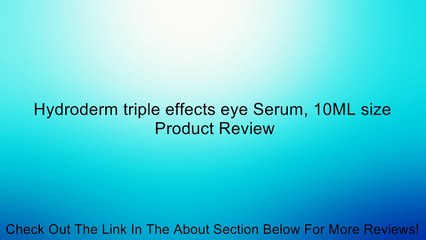 Hydroderm triple effects eye Serum, 10ML size Review