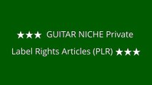 ★★★ GUITAR NICHE Private Label Rights Articles (PLR) ★★★