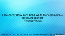 Little Zazzy Baby-Girls Solid White Monogrammable Receiving Blanket Review