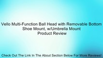 Vello Multi-Function Ball Head with Removable Bottom Shoe Mount, w/Umbrella Mount Review