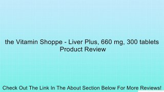 the Vitamin Shoppe - Liver Plus, 660 mg, 300 tablets Review