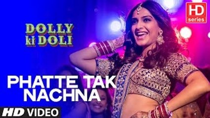 Phatte Tak Nachna Official HD Video Song _ Dolly Ki Doli 2015 _ Sonam Kapoor