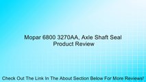 Mopar 6800 3270AA, Axle Shaft Seal Review