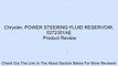 Chrysler, POWER STEERING FLUID RESERVOIR, 5272351AE Review