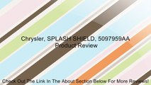 Chrysler, SPLASH SHIELD, 5097959AA Review