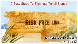 7 Easy Steps To Eliminate Tonsil Stones review and free of risk download