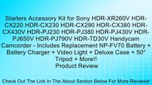 Starters Accessory Kit for Sony HDR-XR260V HDR-CX220 HDR-CX230 HDR-CX290 HDR-CX380 HDR-CX430V HDR-PJ230 HDR-PJ380 HDR-PJ430V HDR-PJ650V HDR-PJ790V HDR-TD30V Handycam Camcorder - Includes Replacement NP-FV70 Battery   Battery Charger   Video Light   Deluxe