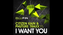 Citizen Kain   Phuture Traxx - I Want You (Dustin Zahn 24 Hours Later Remix) [BluFin]