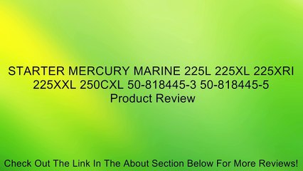 STARTER MERCURY MARINE 225L 225XL 225XRI 225XXL 250CXL 50-818445-3 50-818445-5 Review