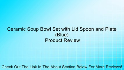 Ceramic Soup Bowl Set with Lid Spoon and Plate (Blue) Review