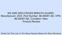 MX AND SNO-CROSS BREATH GUARD, Manufacturer: ZOX, Part Number: 86-95097-AD, VPN: 86-95097-AD, Condition: New Review