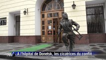 A l'hôpital de Donetsk, les cicatrices du conflit ukrainien