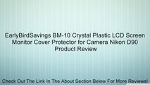 EarlyBirdSavings BM-10 Crystal Plastic LCD Screen Monitor Cover Protector for Camera Nikon D90 Review
