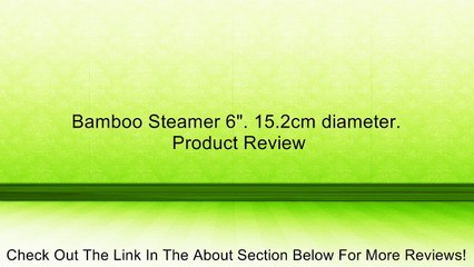 Bamboo Steamer 6". 15.2cm diameter. Review