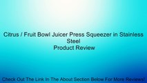 Citrus / Fruit Bowl Juicer Press Squeezer in Stainless Steel Review