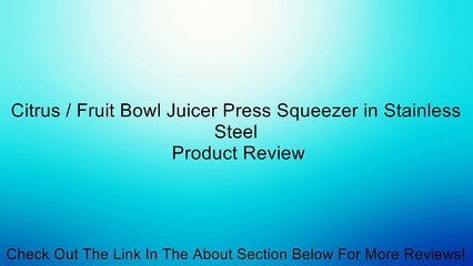 Citrus / Fruit Bowl Juicer Press Squeezer in Stainless Steel Review