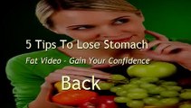 5 Tips To Lose Stomach Fat Video -- Best Burn Fat Routine