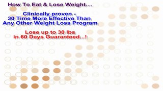How To Eat & Lose Weight.... - Lose up to 30 lbs in 60 Days Guaranteed...!