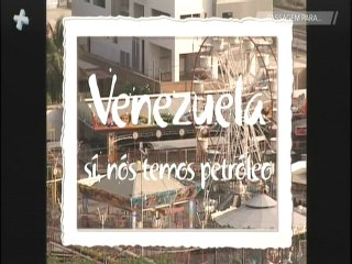 VENEZUELA (Sí, Nós temos petróleo)
