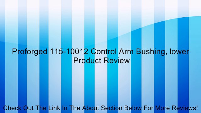 Proforged 115-10012 Control Arm Bushing, lower Review