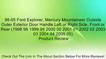 98-05 Ford Explorer, Mercury Mountaineer Outside Outer Exterior Door Handle Left or Right Side, Front or Rear (1998 98 1999 99 2000 00 2001 01 2002 02 2003 03 2004 04 2005 05) Review