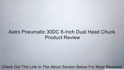 Astro Pneumatic 30DC 6-Inch Dual Head Chuck Review