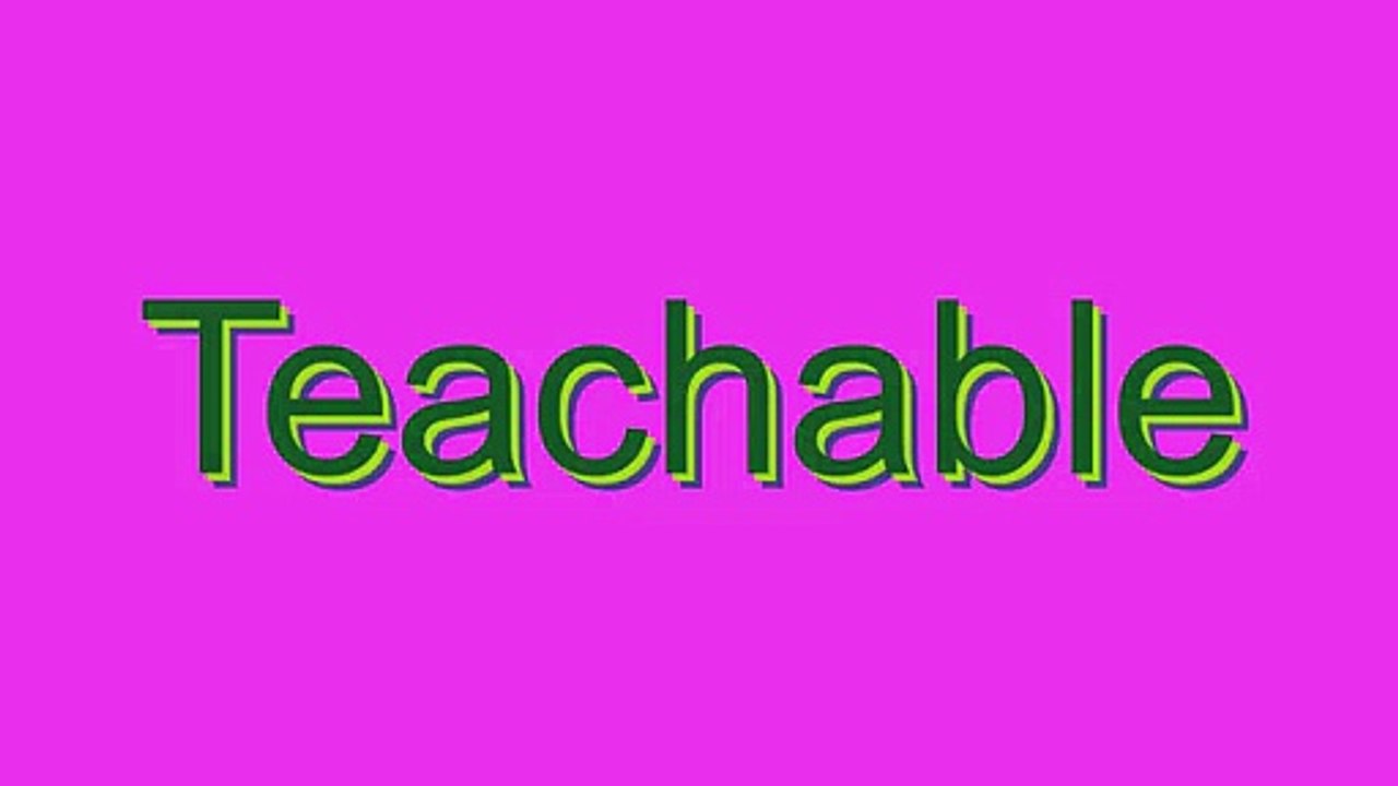 How to Pronounce Teachable