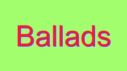 How to Pronounce Ballads