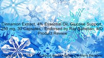 Cinnamon Extract, 4% Essential Oil, Glucose Support, 250 mg, 30 Capsules - Endorsed by Ray Sahelian, MD Review