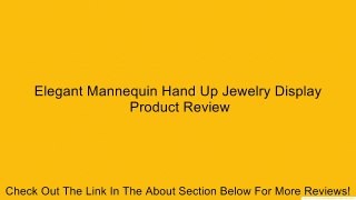Elegant Mannequin Hand Up Jewelry Display Review