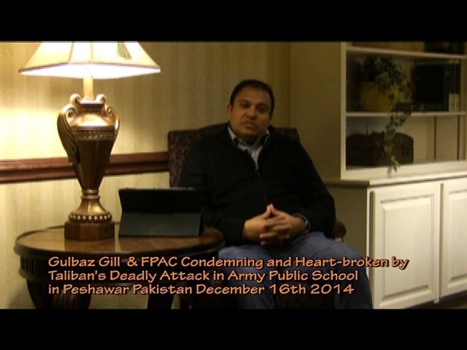 Gulbaz Gill & FPAC Condemning and Heart-broken by the deadly attack by Taliban in School in Pakistan Dec 16th 2014